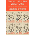 The Man Who Was Walter Mitty: The Life and Work of James Thurber