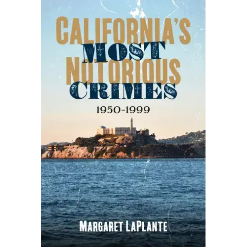 California's Most Notorious Crimes: 1950-1999