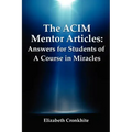 The ACIM Mentor Articles: Answers for Students of A Course in Miracles