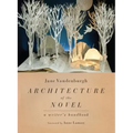 Architecture of the Novel: A Writer's Handbook