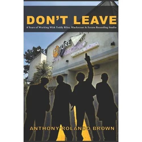 Don't Leave: 8 Year of Working with Teddy Riley Blackstreet & Future Recording Studios