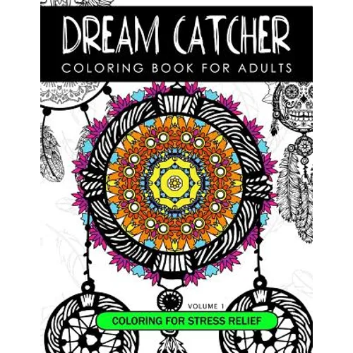Dream Catcher Coloring Book Volume 1: Stress Relief Coloring book A beautiful and inspiring colouring book for all ages