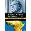 Jimmy Carter and the Horn of Africa: Cold War Policy in Ethiopia and Somalia