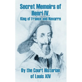 Secret Memoirs of Henri IV., King of France and Navarre
