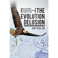 The Evolution Delusion: How to Recognize the Unsupported Claims of Darwin's Theory