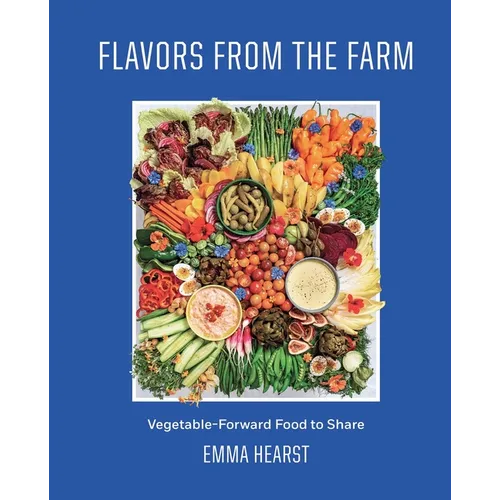 Flavors from the Farm: Vegetable-Forward Food to Share