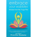 Embrace Your Wobbles: Wisdom from the Yoga Mat