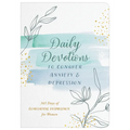 Daily Devotions to Conquer Anxiety and Depression: 365 Days of Comforting Inspiration for Women