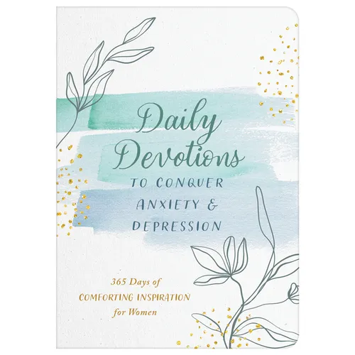 Daily Devotions to Conquer Anxiety and Depression: 365 Days of Comforting Inspiration for Women