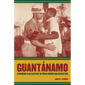 Guantanamo: A Working-Class History Between Empire and Revolution Volume 25