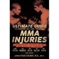 The Ultimate Guide to Preventing and Treating MMA Injuries: Featuring Advice from UFC Hall of Famers Randy Couture, Ken Shamrock, Bas Rutten, Pat Mile