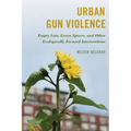 Urban Gun Violence: Empty Lots, Green Spaces, and Other Ecologically Focused Interventions