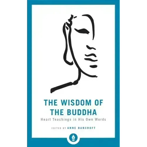 The Wisdom of the Buddha: Heart Teachings in His Own Words