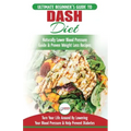 Dash Diet: The Ultimate Beginner's Guide To Dash Diet to Naturally Lower Blood Pressure & Proven Weight Loss Recipes (Dash Diet B