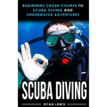 Scuba Diving: Beginners Crash Course To Scuba Diving and Underwater Adventures