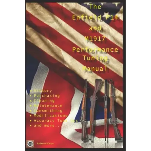 The P14 and M1917 Performance Tuning Manual: Gunsmithing tips for modifying your P14 and M1917 rifles