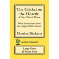 The Cricket on the Hearth (Cactus Classics Large Print): A Fairy Tale of Home; 16 Point Font; Large Text; Large Type; Illustrated