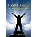 More Love: How to EXPERIENCE More of The God Who Loves you.