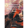 The Invasion of Supernatural Warfare into This World
