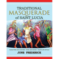 Traditional Masquerade of Saint Lucia: Characters and Costumes * Music and Dances * Chants and Rituals