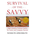 Survival of the Savvy: High-Integrity Political Tactics for Career and Company Success