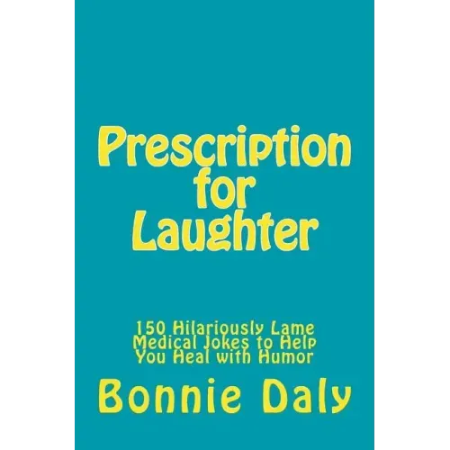 Prescription for Laughter: 150 Hilariously Lame Medical Jokes to Help You Heal with Humor