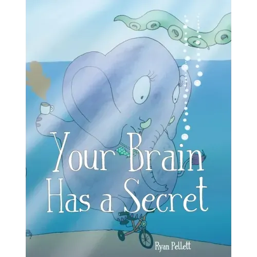 Your Brain Has A Secret: The Stupendously Simple Guide to Mindfulness for Anyone Who Never Learned This Simple Trick