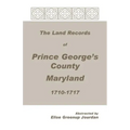 The Land Records of Prince George's County, Maryland, 1710-1717