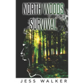 North Woods Survival: A Wilderness Adventure Thriller