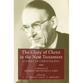 The Glory of Christ in the New Testament