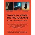 Stoner to Seeker: The Photographs: Volume 1: Bangladesh & Nepal
