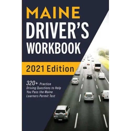 Maine Driver's Workbook: 320+ Practice Driving Questions to Help You Pass the Maine Learner's Permit Test