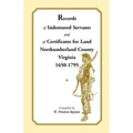 Records of Indentured Servants and of Certificates for Land, Northumberland County, Virginia, 1650-1795