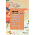 Ace Your Freelancer Game: Crafting a Winning Resume and Tips for Success