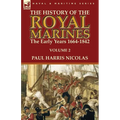 The History of the Royal Marines: the Early Years 1664-1842: Volume 2