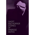 Ghost and Horror Stories of Ambrose Bierce