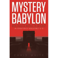Mystery Babylon - When Jerusalem Embraces The Antichrist: An Exposition of Revelation 18 and 19