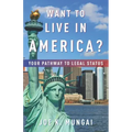 Want to Live in America?: Your Pathway to Legal Status