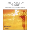 The Grace of Christ or Sinners Saved by Unmerited Kindness