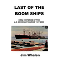 Last of the Boom Ships: Oral Histories of the U.S. Merchant Marine 1927-2000