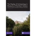 The Display of Archaeology in Museums of Northern Greece: The Socio-politics and Poetics of Museum Narratives