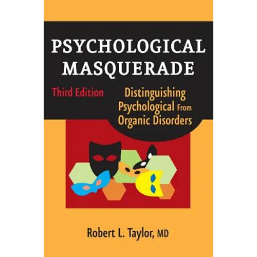 Psychological Masquerade, Second Edition: Distinguishing Psychological from Organic Disorders