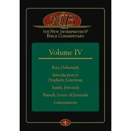 The New Interpreter's(r) Bible Commentary Volume IV: Ezra, Nehemiah, Introduction to Prophetic Literature, Isaiah, Jeremiah, Baruch, Letter of Jeremia