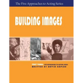 Building Images, Part Three of the Five Approaches to Acting Series