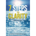 7 Steps to Clarity: How to Use Your Personal Guidance System to Live Your Best Life