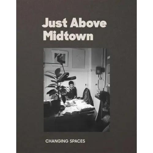Just Above Midtown: Changing Spaces