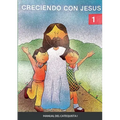 Creciendo Con Jesús I: Manual del catequista