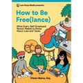 How to Be Free(lance): What Every Self-Employed Person Needs to Know About Law and Taxes