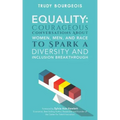 Equality: Courageous Conversations About Women, Men, and Race to Spark a Diversity and Inclusion Breakthrough
