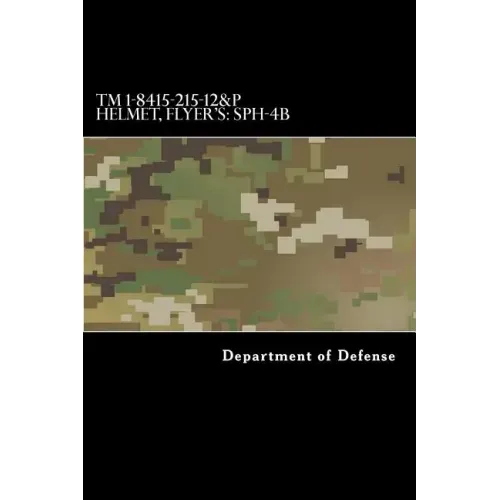 TM 1-8415-215-12&P Helmet, Flyer's: SPH-4B: Operator's and Aviation Unit Maintenance Manual Including Repair Parts and Special Tools List